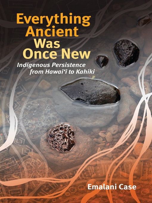 Title details for Everything Ancient Was Once New by Emalani Case - Available